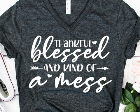 Thankful Blessed and Kind of a Mess SVG - Mom Life SVG - Funny Mom SVG SVG She Shed Craft Store 