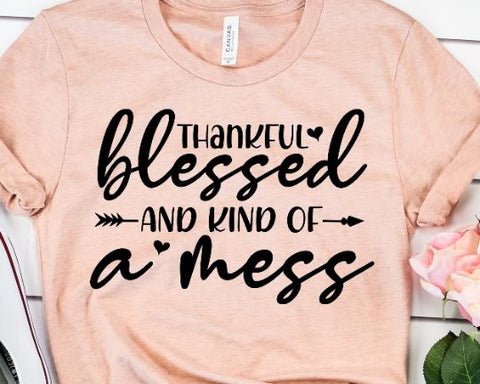 Thankful Blessed and Kind of a Mess SVG - Mom Life SVG - Funny Mom SVG SVG She Shed Craft Store 