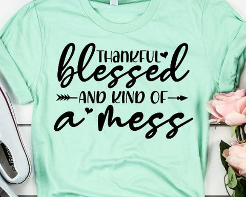 Thankful Blessed and Kind of a Mess SVG - Mom Life SVG - Funny Mom SVG SVG She Shed Craft Store 