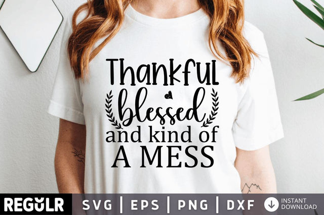 Thankful blessed and kind of a mess SVG SVG Regulrcrative 