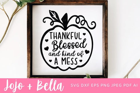 Thankful Blessed and Kind Of A Mess Svg, Thanksgiving Svg, Thankful Svg, Pumpkin Svg, Svg Files for Cricut, Silhouette, Sublimation SVG Jojo&Bella 