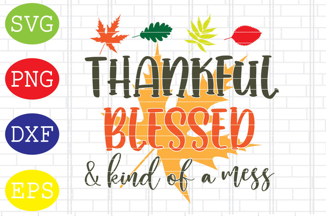 Thankful Blessed and Kind of a Mess Svg, Turkey Face Svg, Thanksgiving Svg, Welcome Fall Svg, Hello Fall Svg, Pumpkin Svg, Autumn Svg SVG DigitalSvgFiles 