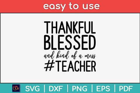 Thankful Blessed And Kind Of A Mess Teacher Svg Design SVG artprintfile 