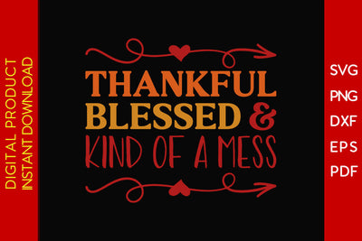 Thankful Blessed And Kind Of A Mess Thanksgiving SVG PNG PDF Cut File SVG Creativedesigntee 