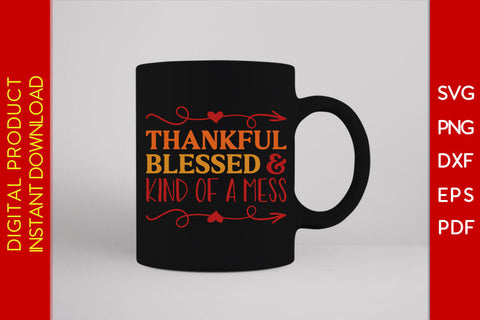 Thankful Blessed And Kind Of A Mess Thanksgiving SVG PNG PDF Cut File SVG Creativedesigntee 