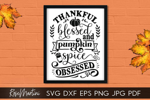 Thankful Blessed And Pumpkin Spice Obsessed SVG Cricut Silhouette SVG PNG Sublimation Funny Thanksgiving SVG Turkey Day SVG RoseMartiniDesigns 