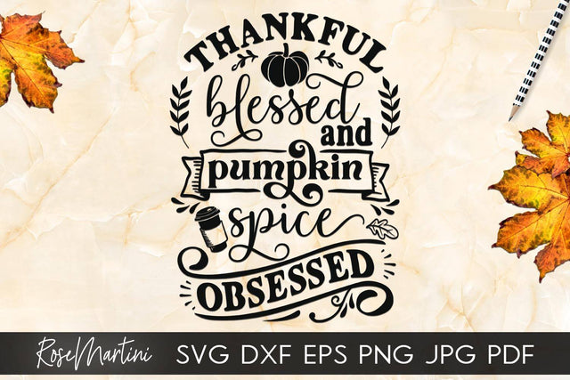 Thankful Blessed And Pumpkin Spice Obsessed SVG Cricut Silhouette SVG PNG Sublimation Funny Thanksgiving SVG Turkey Day SVG RoseMartiniDesigns 