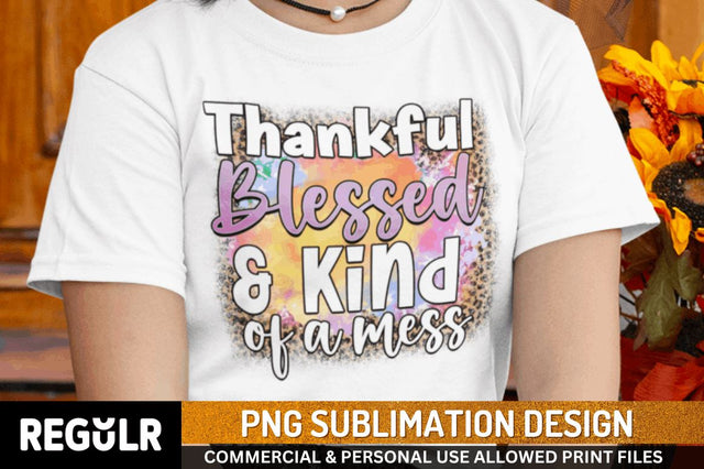Thankful blessed & kind of a mess Sublimation PNG, Sublimation Fall Design Sublimation Regulrcrative 