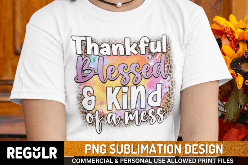 Thankful blessed & kind of a mess Sublimation PNG, Sublimation Fall Design Sublimation Regulrcrative 