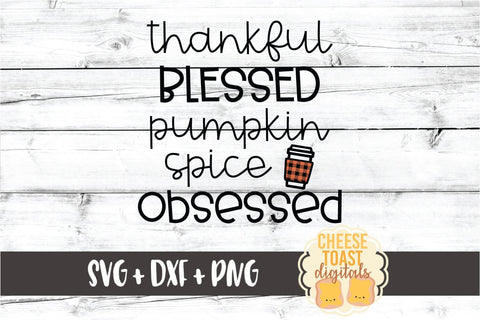 Thankful Blessed Pumpkin Spice Obsessed - Fall SVG PNG DXF Cut Files SVG Cheese Toast Digitals 