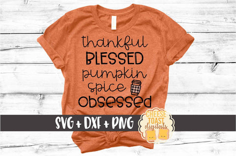 Thankful Blessed Pumpkin Spice Obsessed - Fall SVG PNG DXF Cut Files SVG Cheese Toast Digitals 