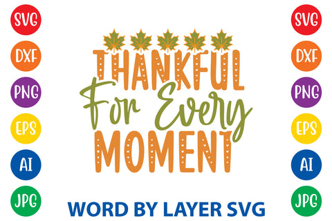 Thankful For Every Moment, Autumn SVG Design SVG Rafiqul20606 