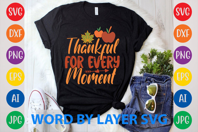 Thankful For Every Moment, Autumn SVG Design SVG Rafiqul20606 