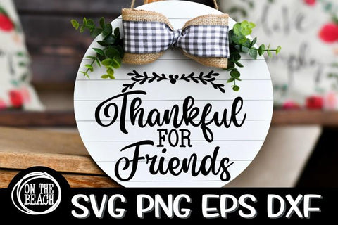 Thankful For Friends - Friendsgiving SVG PNG EPS DXF SVG On the Beach Boutique 