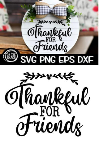 Thankful For Friends - Friendsgiving SVG PNG EPS DXF SVG On the Beach Boutique 