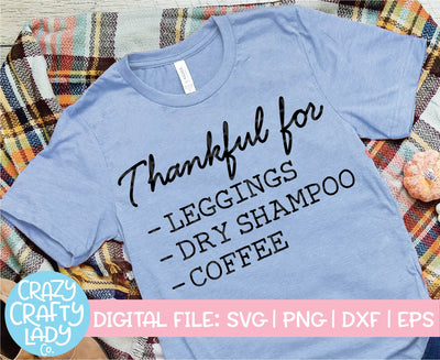 Thankful for Leggings, Dry Shampoo, Coffee | Thanksgiving SVG Cut File SVG Crazy Crafty Lady Co. 