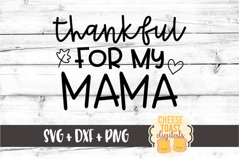 Thankful For My Mama - Thanksgiving SVG PNG DXF Cut Files SVG Cheese Toast Digitals 