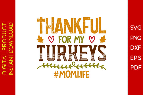 Thankful For My Turkeys Mom Life Thanksgiving SVG PNG PDF Cut File SVG Creativedesigntee 