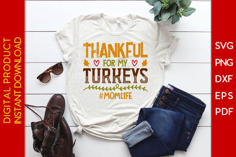 Thankful For My Turkeys Mom Life Thanksgiving SVG PNG PDF Cut File SVG Creativedesigntee 