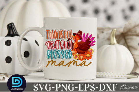 Thankful grateful blessed mama, Thanksgiving SVG Design SVG DESIGNISTIC 