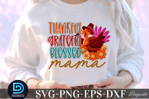 Thankful grateful blessed mama, Thanksgiving SVG Design SVG DESIGNISTIC 
