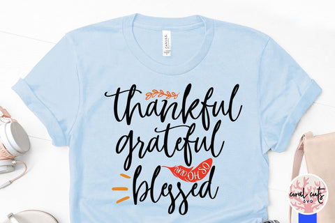 Thankful Grateful & Oh So Blessed – Thanksgiving SVG EPS DXF PNG Cutting Files SVG CoralCutsSVG 