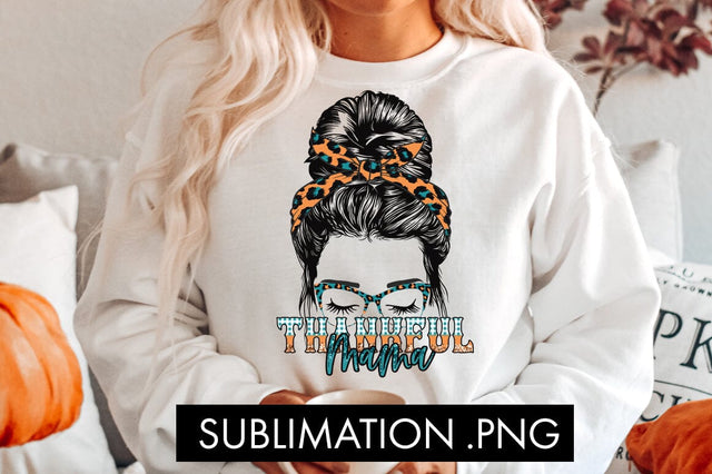 Thankful Mama Sublimation PNG Sublimation Freeling Design House 