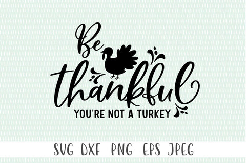 Thankful SVG - Be Thankful You're Not A Turkey SVG Simply Cutz 