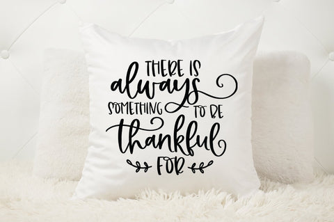 Thankful SVG - There Is Always Something To be Thankful For SVG SVG Pickled Thistle Creative 