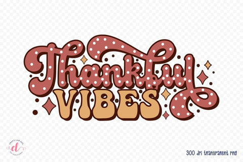 Thankful Vibes - Retro Thanksgiving Sublimation Sublimation CraftLabSVG 