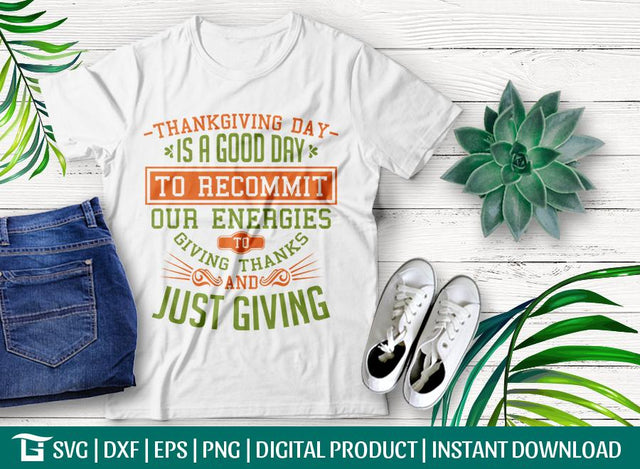 Thankgiving Day Is A Good Day To Recommit Our Energies To Giving Thanks And Just Giving SVG Cut File, Tshirt Design SVG ETC Craft 