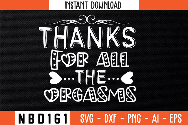 thanks for all the orgasms Svg Design SVG Nbd161 