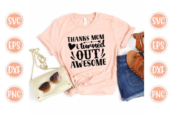 Thanks mom I turned out awesome Mother SVG Cut File | Mom Mummy Mama Mother Quotes SVG SVG SH_Tee store 