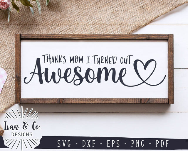 Thanks Mom I Turned Out Awesome SVG Files | Mother Svg | Mother's Day Svg | Commercial Use | Cricut | Silhouette | Digital Cut Files (990873586) SVG Ivan & Co. Designs 