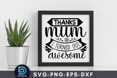 Thanks mum I turned out awesome, Mom Life SVG SVG DESIGNISTIC 