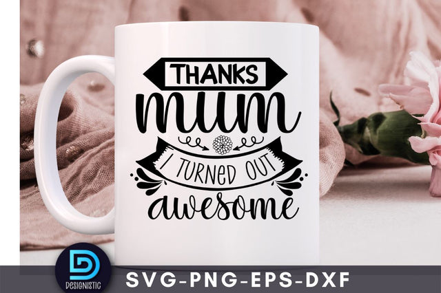 Thanks mum I turned out awesome, Mom Life SVG SVG DESIGNISTIC 