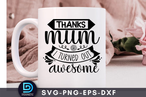 Thanks mum I turned out awesome, Mom Life SVG SVG DESIGNISTIC 