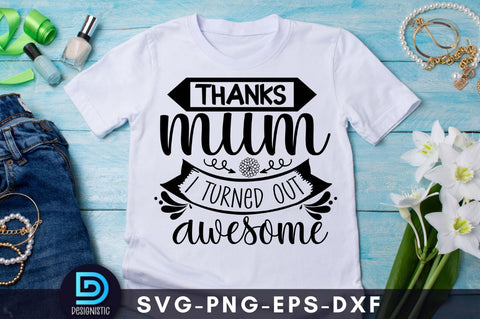 Thanks mum I turned out awesome, Mom Life SVG SVG DESIGNISTIC 