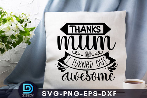 Thanks mum I turned out awesome, Mom Life SVG SVG DESIGNISTIC 