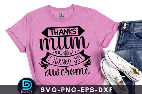 Thanks mum I turned out awesome, Mom Life SVG SVG DESIGNISTIC 