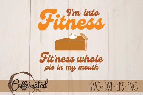 Thanksgiving I'm Into Fitness SVG SVG Caffeinated SVGs 