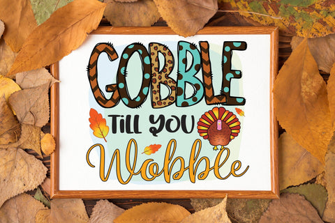 Thanksgiving PNG Sublimation - Gobble Till You Wobble Sublimation CraftLabSVG 