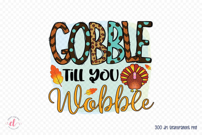 Thanksgiving PNG Sublimation - Gobble Till You Wobble Sublimation CraftLabSVG 