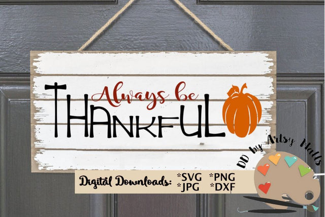 Thanksgiving svg cut file - Always be thankful - pumpkin svg dxf - fall sign diy SVG The Artsy Spot 