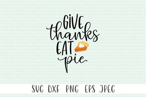 Thanksgiving SVG Cut File - Give Thanks Eat Pie SVG Simply Cutz 