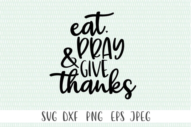 Thanksgiving SVG - Eat, Pray & Give Thanks SVG Simply Cutz 