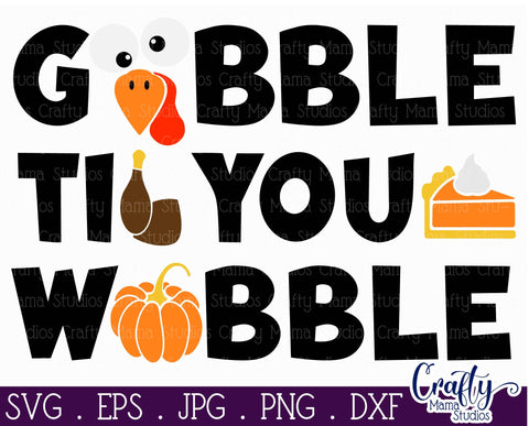 Thanksgiving Svg, Fall Svg, Gobble Til You Wobble Cut File SVG Crafty Mama Studios 
