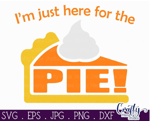 Thanksgiving Svg, Fall Svg, I'm Just Here For The Pie File SVG Crafty Mama Studios 
