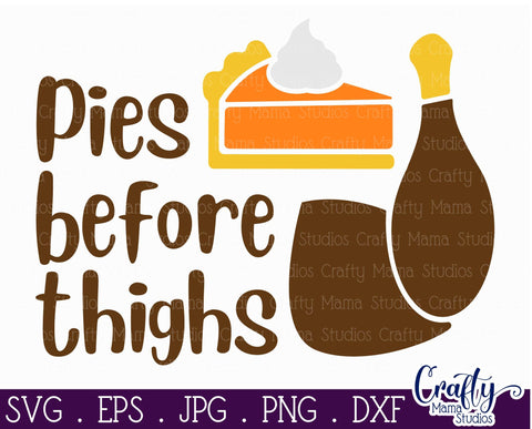 Thanksgiving Svg, Fall Svg, Pies Before Thighs, Funny File SVG Crafty Mama Studios 