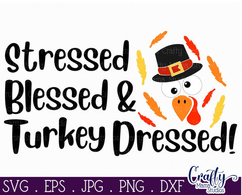 Thanksgiving Svg, Fall Svg, Stressed Blessed Turkey Dressed SVG Crafty Mama Studios 